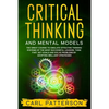 Critical Thinking And Mental Models: The Great Course to Emulate Effective Thinking Systems of the Most Successful Leaders. Think Fast, Set Goals and - Paperback