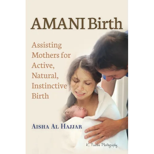 AMANI Birth: Assisting Mothers for Active, Natural, Instinctive Birth - Paperback