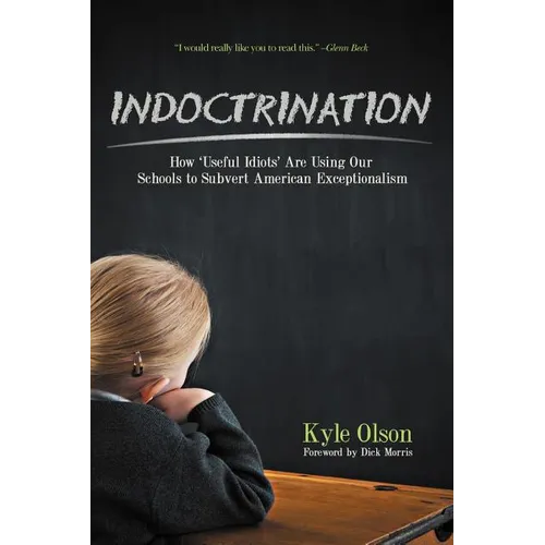 Indoctrination: How 'Useful Idiots' Are Using Our Schools to Subvert American Exceptionalism - Paperback
