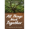 All Things Work Together: It's Gonna Be All Right - Paperback