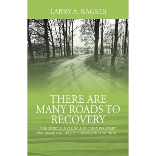 There Are Many Roads to Recovery: The Story of Over 100 Addiction Recovery Programs That Work --- and a Few That Didn't - Paperback