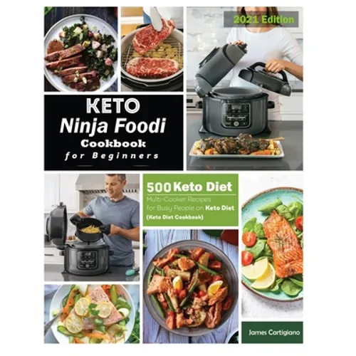 Keto Ninja Foodi Cookbook For Beginners: 500 Low Carb Ninja Foodi Recipes for Busy People on Keto Diet (Keto Diet Cookbooks) - Paperback