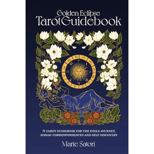 The Golden Eclipse Tarot: A guidebook for the Fools Journey, zodiac correspondences & self discovery - Paperback