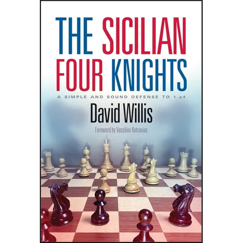 The Sicilian Four Knights: A Simple and Sound Defense to 1.E4 - Paperback