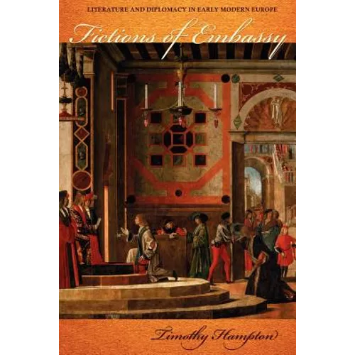 Fictions of Embassy: Literature and Diplomacy in Early Modern Europe - Paperback
