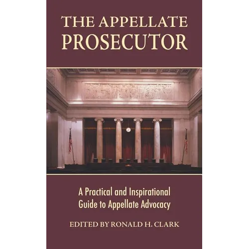 The Appellate Prosecutor: A Practical and Inspirational Guide to Appellate Advocacy - Paperback