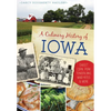 A Culinary History of Iowa: Sweet Corn, Pork Tenderloins, Maid-Rites & More - Paperback
