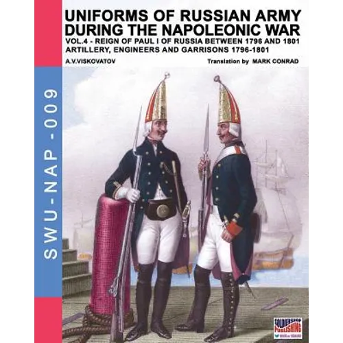 Uniforms of Russian army during the Napoleonic war vol.4: Artillery, engineers and garrisons 1796-1801 - Paperback