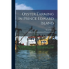 Oyster Farming in Prince Edward Island [microform] - Paperback