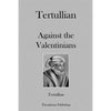 Tertullian Against the Valentinians - Paperback
