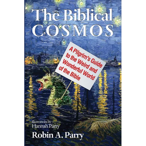 The Biblical Cosmos: A Pilgrim's Guide to the Weird and Wonderful World of the Bible - Paperback