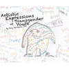 Artistic Expressions of Transgender Youth - Hardcover