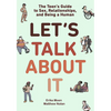 Let's Talk about It: The Teen's Guide to Sex, Relationships, and Being a Human (a Graphic Novel) - Hardcover