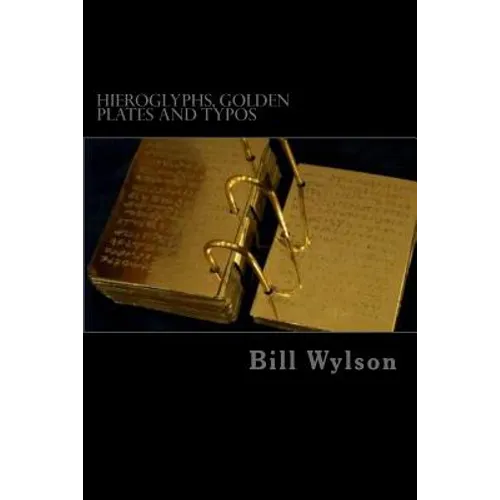 Hieroglyphs, Golden Plates and Typos: How Corrections in the Book of Mormon Prove its Authenticity - Paperback