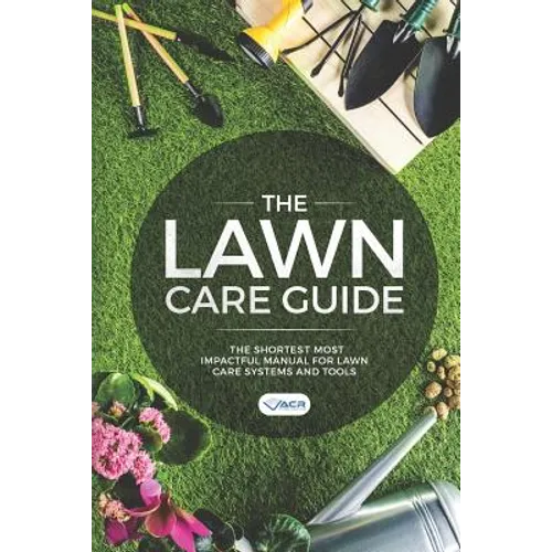 The Lawn Care Guide: The Shortest Most Impactful Manual for Lawn Care Systems and Tools - Paperback