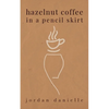 Hazelnut Coffee in a Pencil Skirt - Paperback
