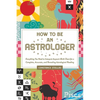 How to Be an Astrologer: Everything You Need to Interpret Anyone's Birth Chart for a Complete, Accurate, and Revealing Astrological Reading - Hardcover