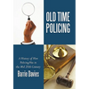 Old Time Policing: A History of How Policing Was in the Mid 20th Century - Hardcover