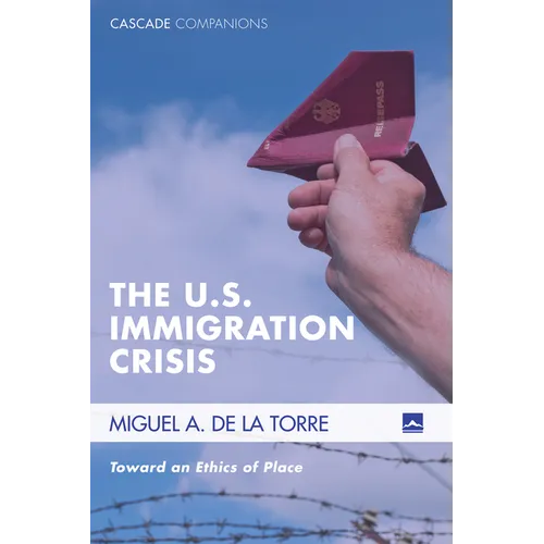 The U.S. Immigration Crisis: Toward an Ethics of Place - Paperback