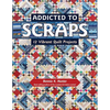 Addicted to Scraps: 12 Vibrant Quilt Projects - Paperback
