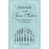 Dinner with Jane Austen: Menus Inspired by Her Novels and Letters - Hardcover
