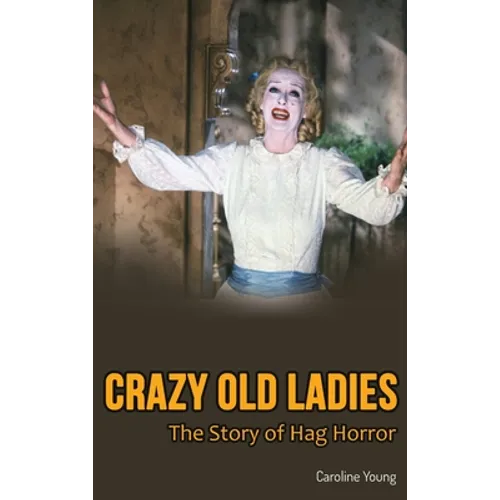 Crazy Old Ladies (hardback): The Story of Hag Horror - Hardcover