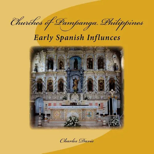 Churches of Pampanga Philippines: Early Spanish Influnces - Paperback
