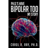 Ph.D.'s Have Bipolar Too: My Story - Paperback
