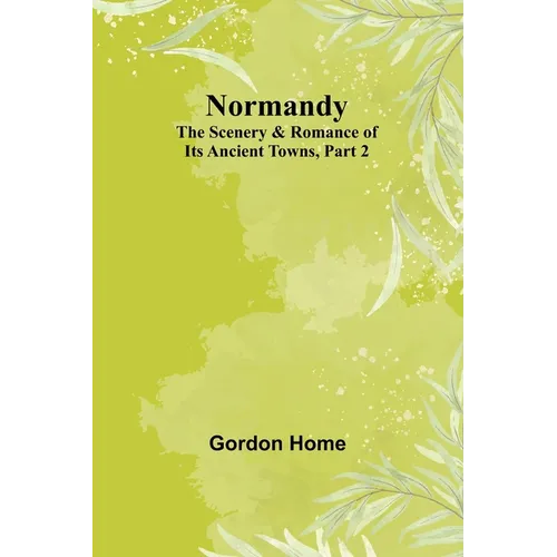 Normandy: The Scenery & Romance of Its Ancient Towns, Part 2 - Paperback