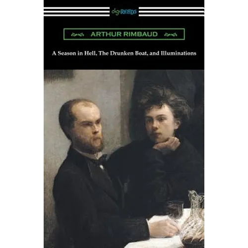 A Season in Hell, The Drunken Boat, and Illuminations - Paperback