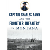 Captain Charles Rawn and the Frontier Infantry in Montana - Paperback