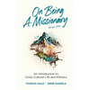On Being a Missionary (Abridged): An Introduction to Cross-Cultural Life and Ministry - Hardcover