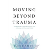 Moving Beyond Trauma: The Roadmap to Healing from Your Past and Living with Ease and Vitality - Paperback