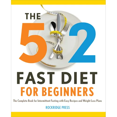 The 5:2 Fast Diet for Beginners: The Complete Book for Intermittent Fasting with Easy Recipes and Weight Loss Plans - Paperback