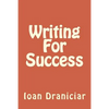 Writing for Success: How to Write Articles Fast, How to Create Quality Info Products and How to Write Great Copy - Paperback