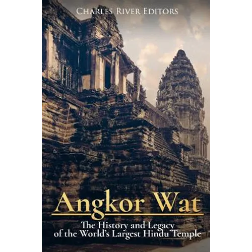 Angkor Wat: The History and Legacy of the World's Largest Hindu Temple - Paperback
