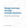 Design Journeys Through Complex Systems: Practice Tools for Systemic Design - Paperback
