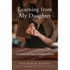 Learning from My Daughter: The Value and Care of Disabled Minds - Hardcover