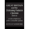 Great Britain and the Schleswig-Holstein Question 1848-64: A Study in Diplomacy, Politics, and Public Opinion - Paperback