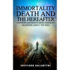 Immortality, Death and the Hereafter: Exposing mankind's most enduring deception about the soul - Paperback