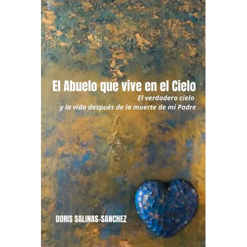 El Abuelo que vive en el Cielo: El verdadero cielo y la vida después de la muerte de mi Padre - Paperback