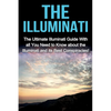 The Illuminati: The Ultimate Illuminati Guide With All You Need to Know About the Illuminati and Its Best Conspiracies! - Paperback