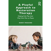 A Playful Approach to Restoration Therapy: Helping Kids Play Their Way from Pain to Peace - Paperback