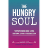 The Hungry Soul: 7 Steps To Ending Binge Eating, Emotional Eating & Food Obsession - Paperback