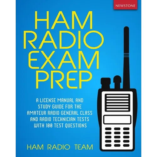 Ham Radio Exam Prep: A License Manual and Study Guide for the Amateur Radio General Class and Radio Technician Tests with 100 Test Questions - Paperback