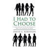 I Had to Choose: A Man Reflects on His Sexuality and the Choices He Made - Paperback