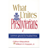 What Unites Presbyterians: Common Ground for Troubled Times - Paperback