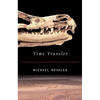 Time Traveler: In Search of Dinosaurs and Ancient Mammals from Montana to Mongolia - Paperback