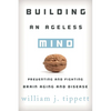 Building an Ageless Mind: Preventing and Fighting Brain Aging and Disease - Hardcover