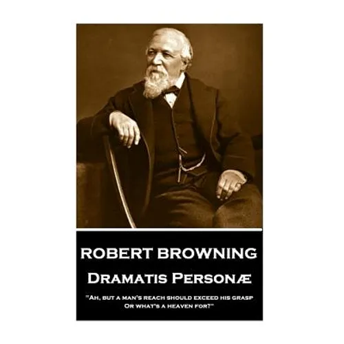 Robert Browning - Dramatis Personae: "Ah, but a man's reach should exceed his grasp, Or what's a heaven for?" - Paperback